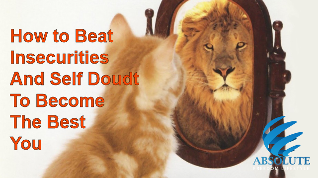 How To Beat Insecurities And Self-Doubt To Become The Best You