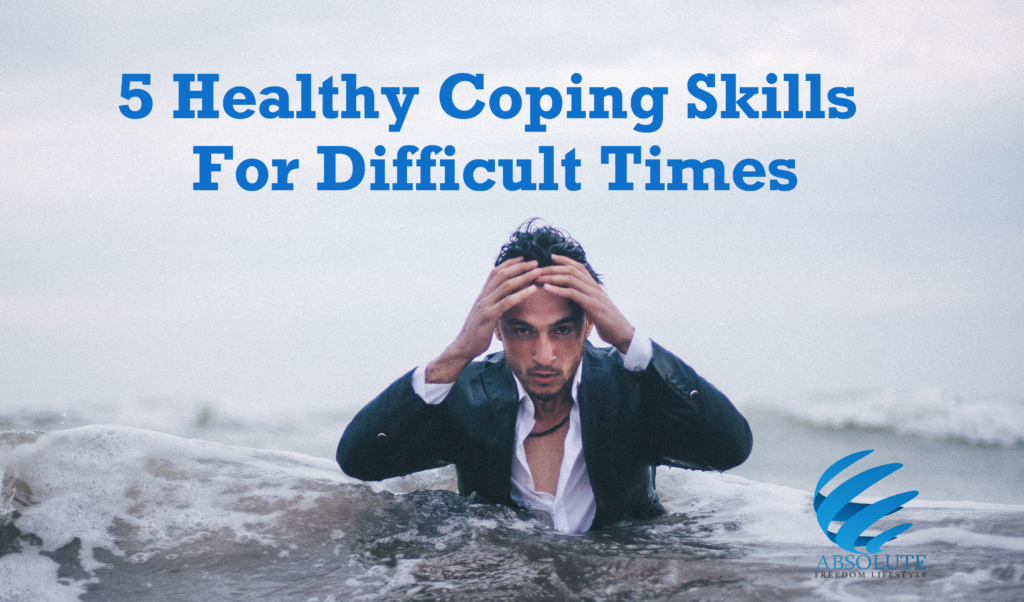 Healthy Coping Skills For Difficult Times
