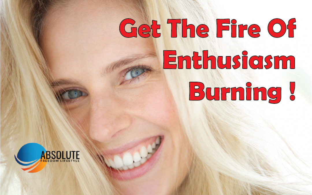 #35 GET THE FIRE OF ENTHUSIASM BURNING