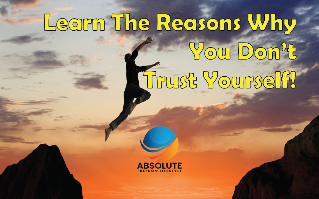 Learn the Reasons Why You Don’t Trust Yourself